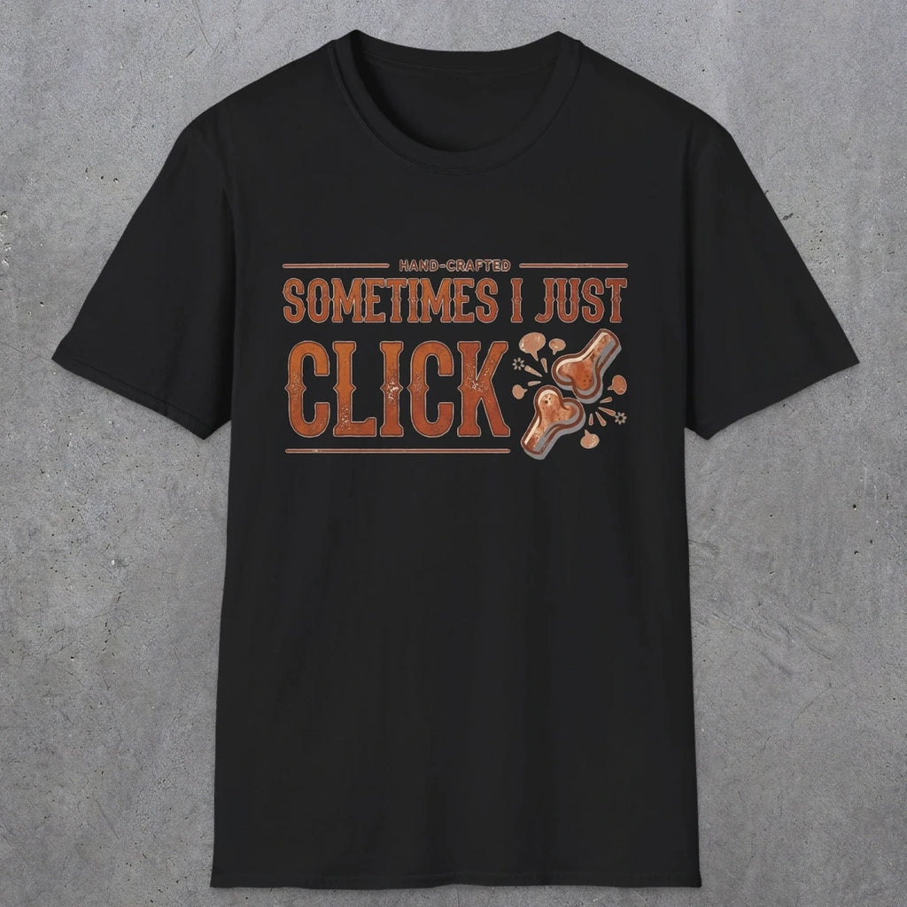 0050 Sometimes i just click | Funny Dad T-Shirt | RustyDad
