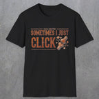 0050 Sometimes i just click | Funny Dad T-Shirt | RustyDad