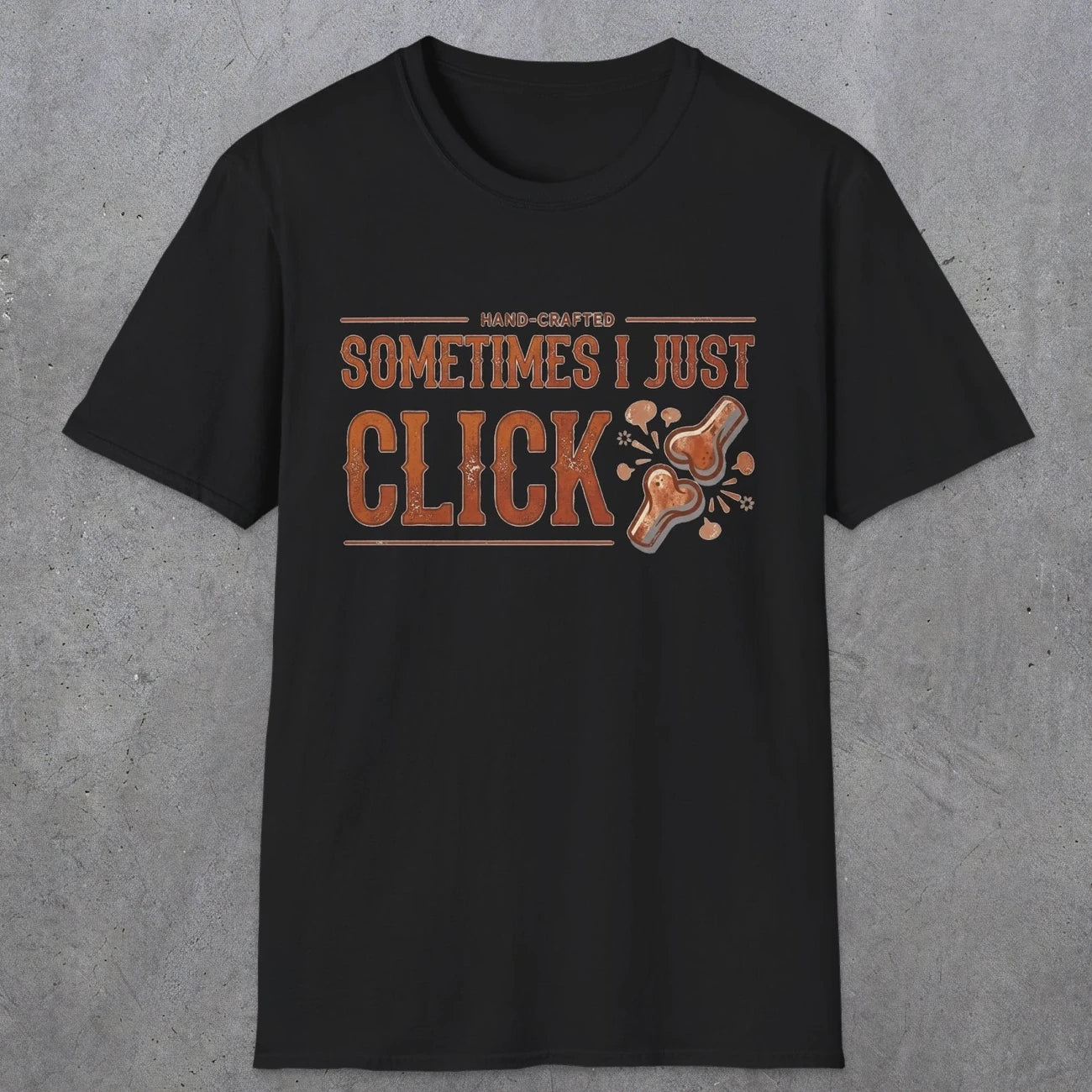 0050 Sometimes i just click | Funny Dad T-Shirt | RustyDad