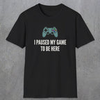 0370 I Paused My Game To Be Here | Funny Dad T-Shirt | RustyDad