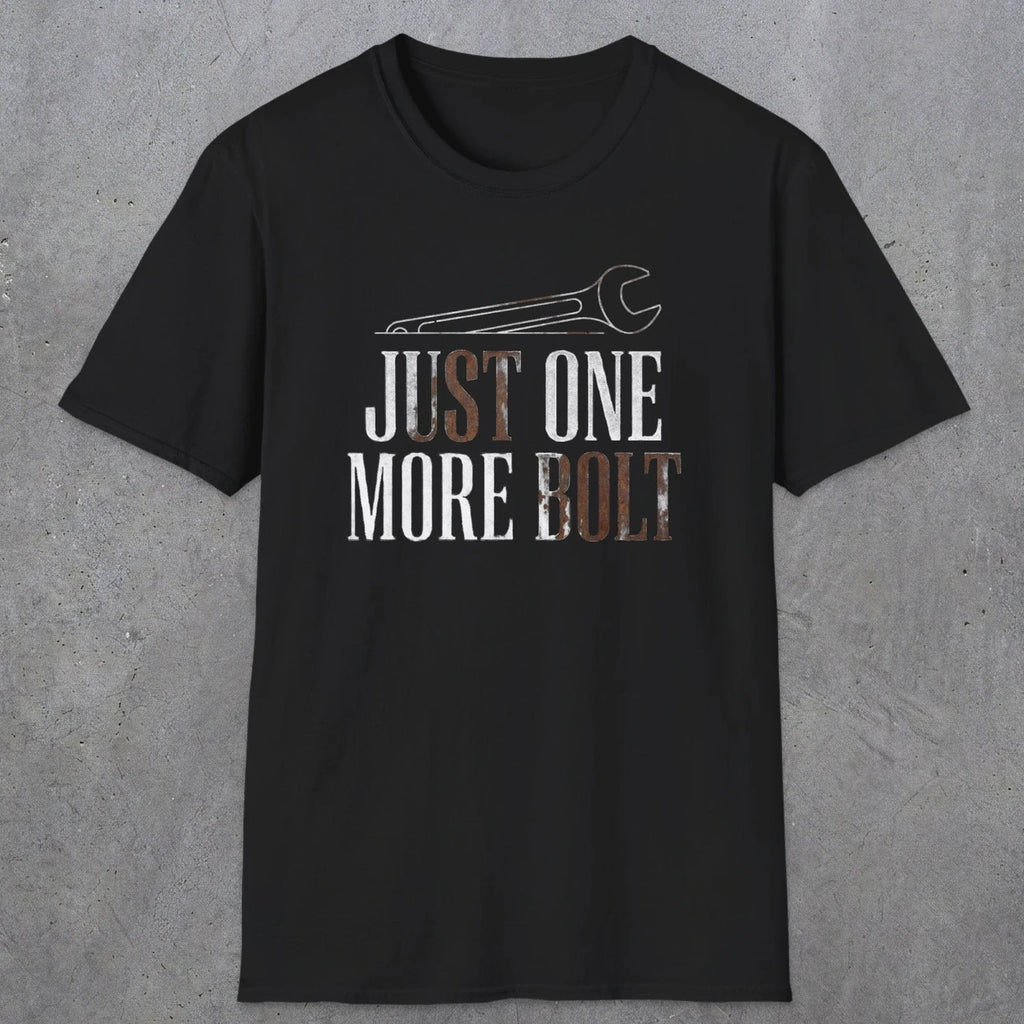 0069 Just one more bolt | Funny Dad T-Shirt | RustyDad
