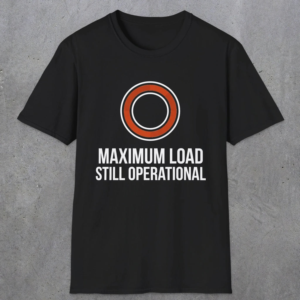 0332 Maximum Load, Still Operational | Funny Dad T-Shirt | RustyDad