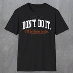 0539 Don't Do It. I'll Be There in Ten. | Funny Dad T-Shirt | RustyDad