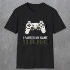 0376 I Paused My Game To Be Here | Funny Dad T-Shirt | RustyDad