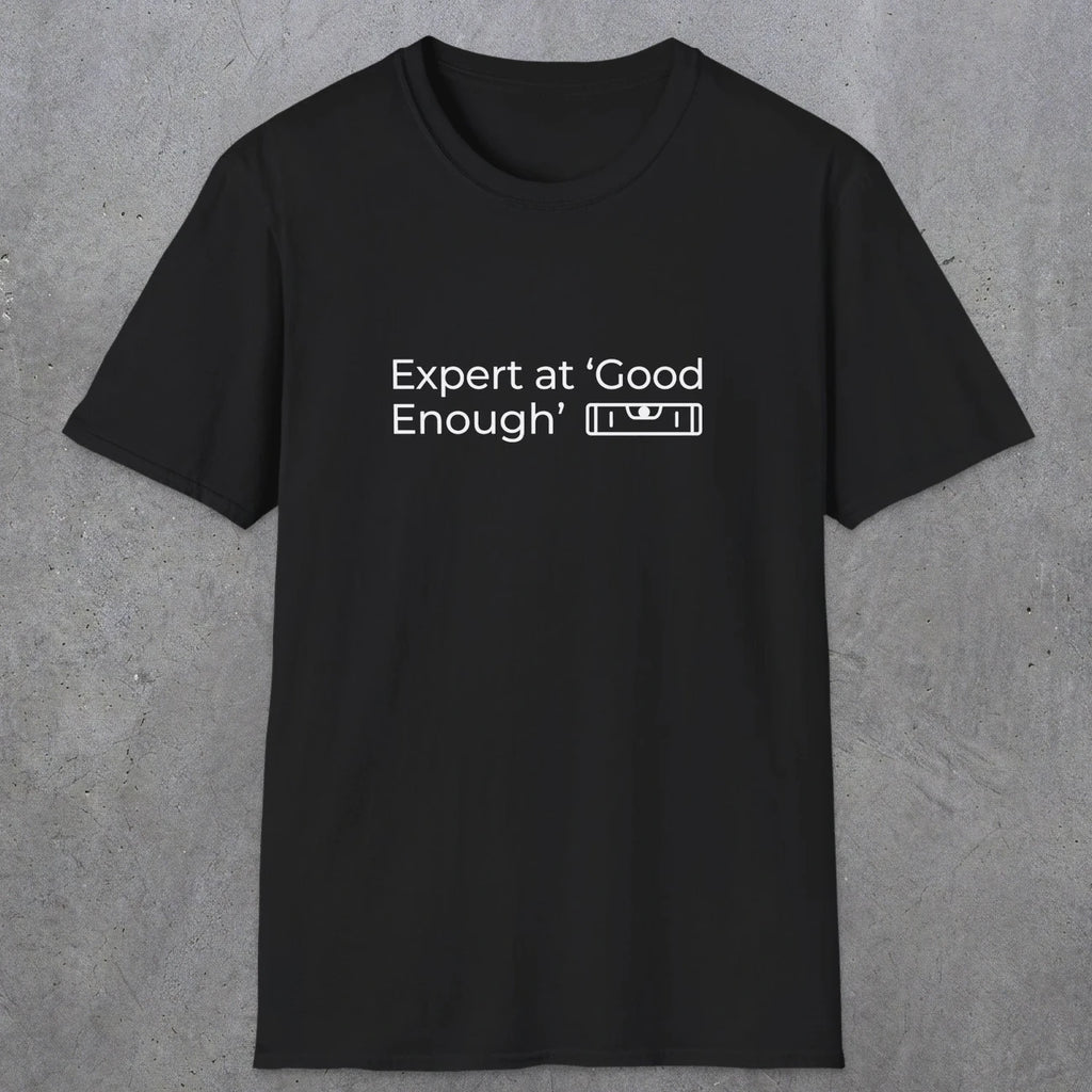 068 Expert at good enough | Funny Dad T-Shirt | RustyDad
