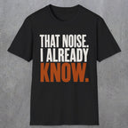 0445 That Noise, I Already Know | Funny Dad T-Shirt | RustyDad