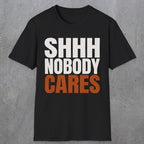 0516 Shhh Nobody Cares | Funny Dad T-Shirt | RustyDad
