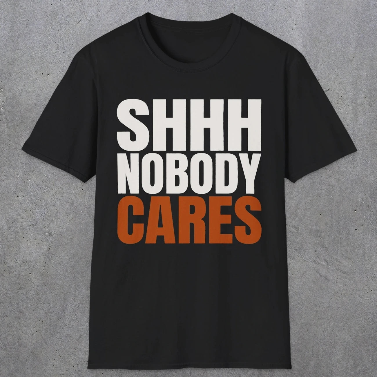 0516 Shhh Nobody Cares | Funny Dad T-Shirt | RustyDad