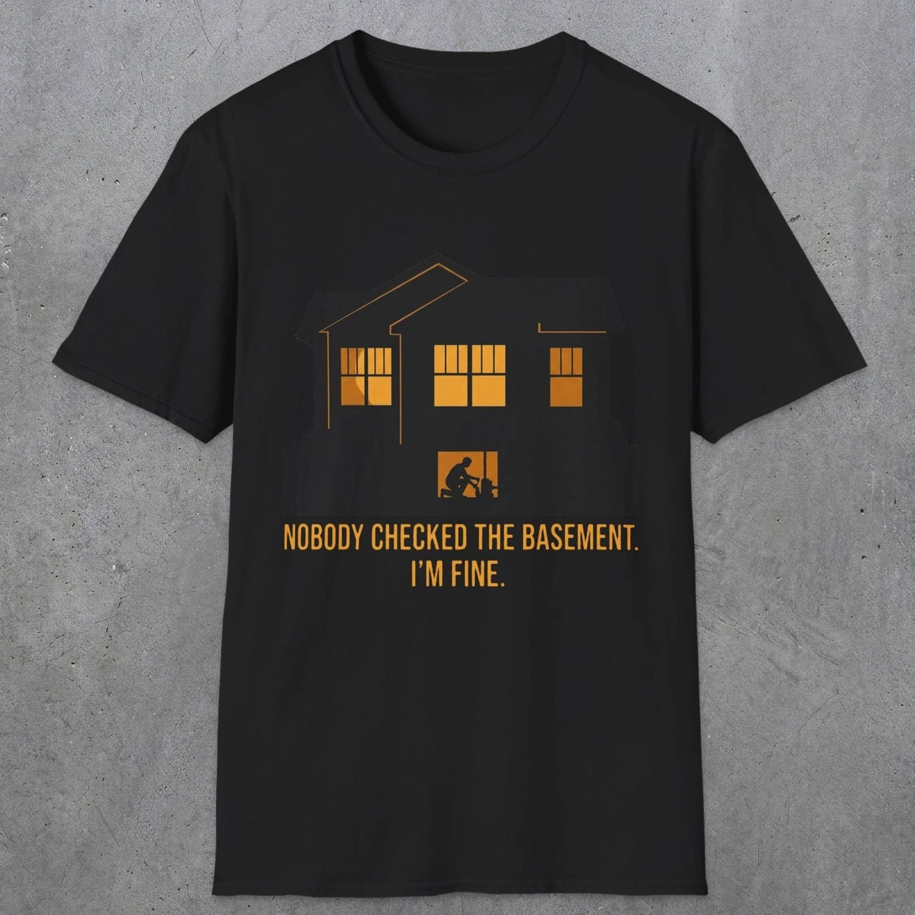 0093 Nobody Checked The Basement Im Fine | Funny Dad T-Shirt | RustyDad