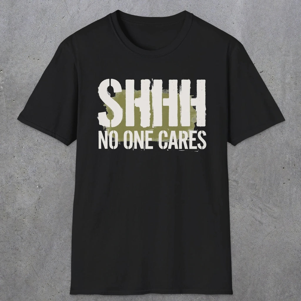 0514 Shhh No One Cares | Funny Dad T-Shirt | RustyDad