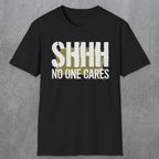 0514 Shhh No One Cares | Funny Dad T-Shirt | RustyDad