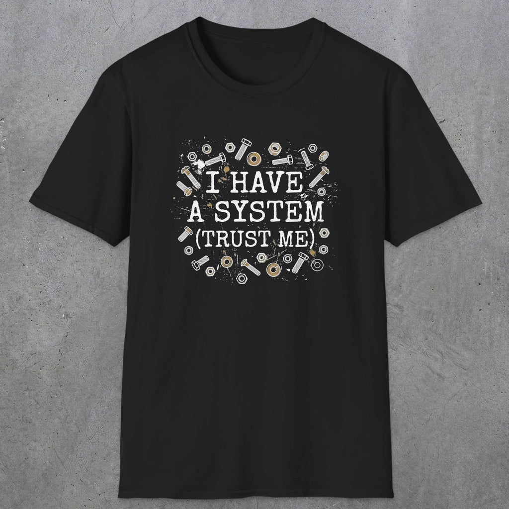 0067 I have a system (trust me) | Funny Dad T-Shirt | RustyDad