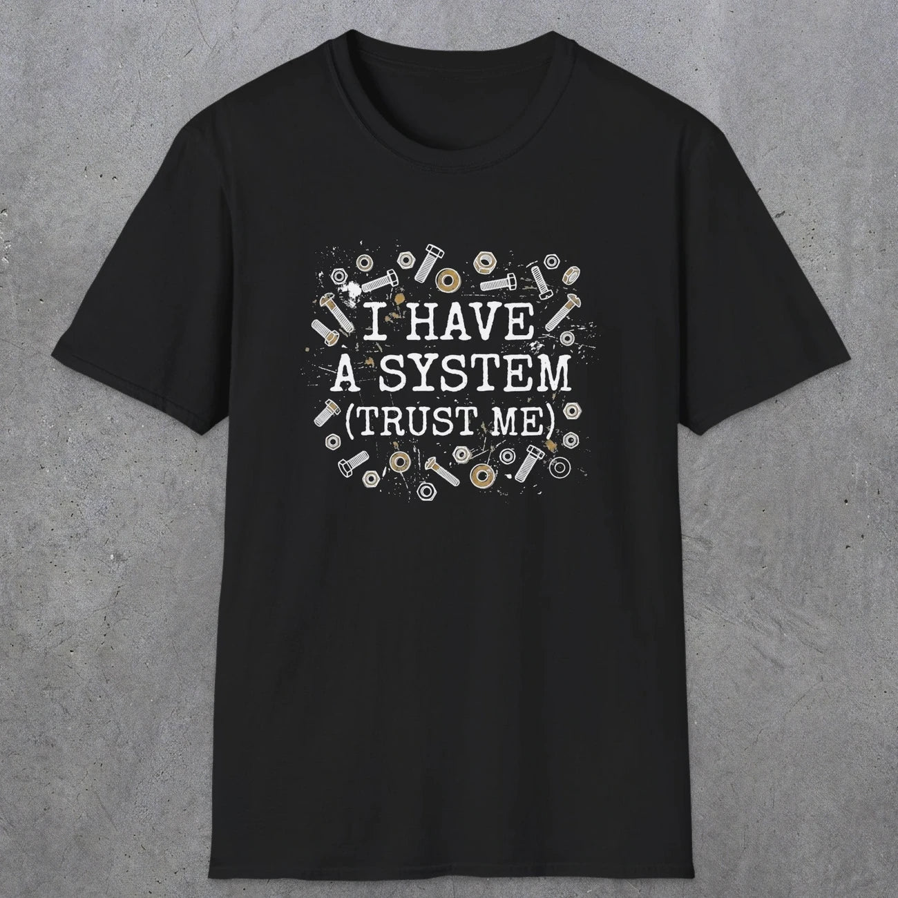 0067 I have a system (trust me) | Funny Dad T-Shirt | RustyDad