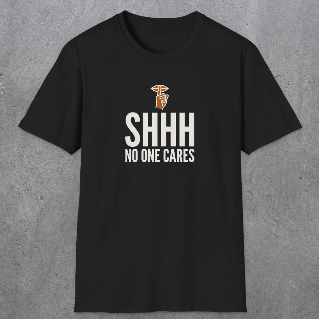 0506 Shhh No One Cares | Funny Dad T-Shirt | RustyDad