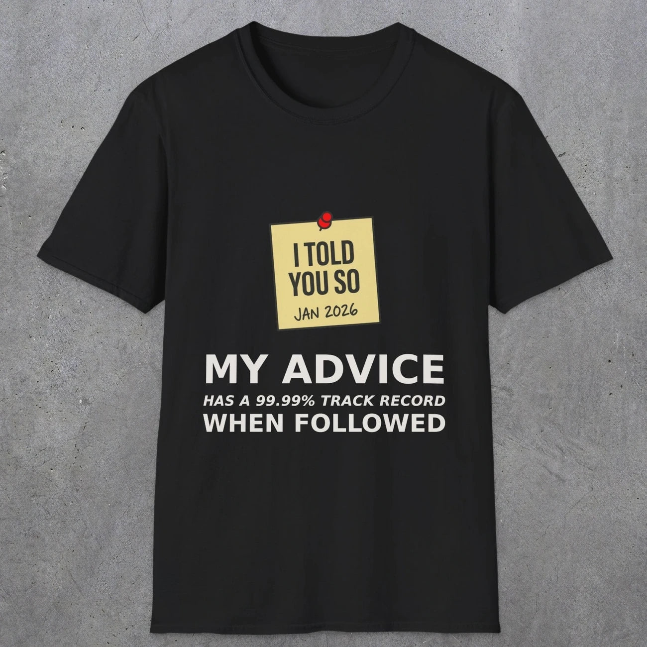 0160 I Told You So My Advice Has A 99.99 Track Record When Wollowed | Funny Dad T-Shirt | RustyDad