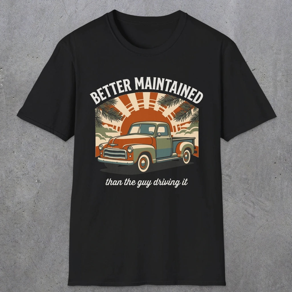 0317 Better Maintained, Than The Guy Driving It | Funny Dad T-Shirt | RustyDad