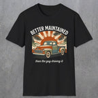 0317 Better Maintained, Than The Guy Driving It | Funny Dad T-Shirt | RustyDad