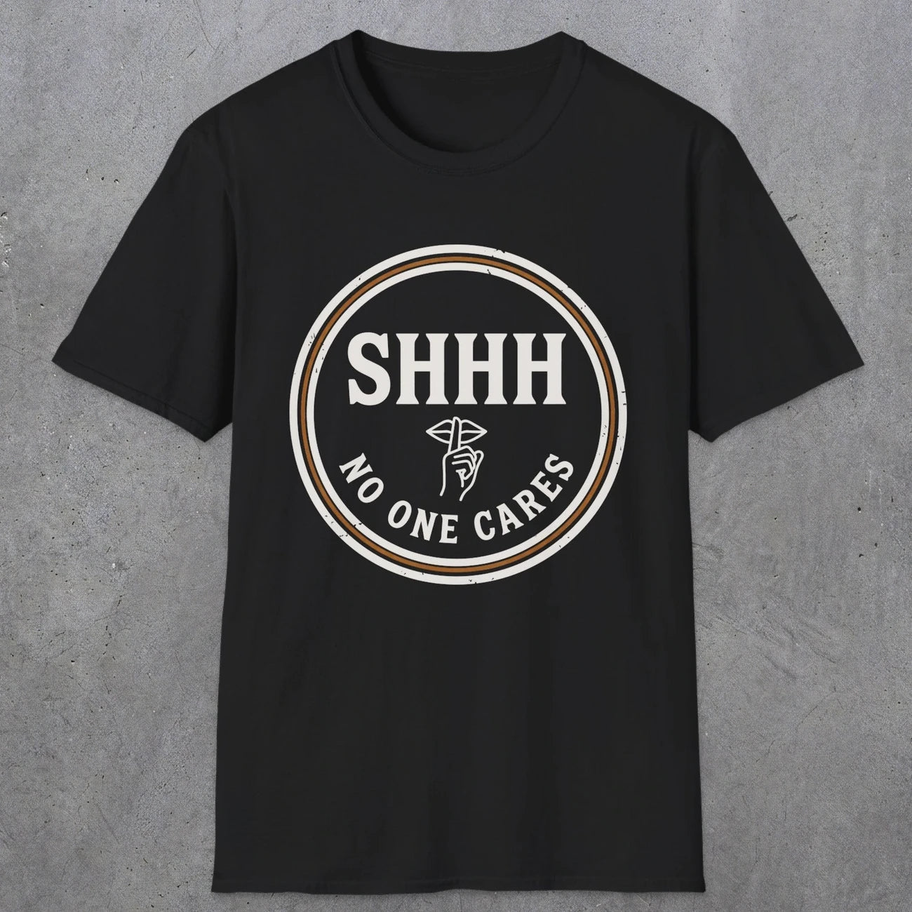 0508 Shhh No One Cares | Funny Dad T-Shirt | RustyDad