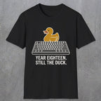 0116 Year Eighteen Still The Duck | Funny Dad T-Shirt | RustyDad
