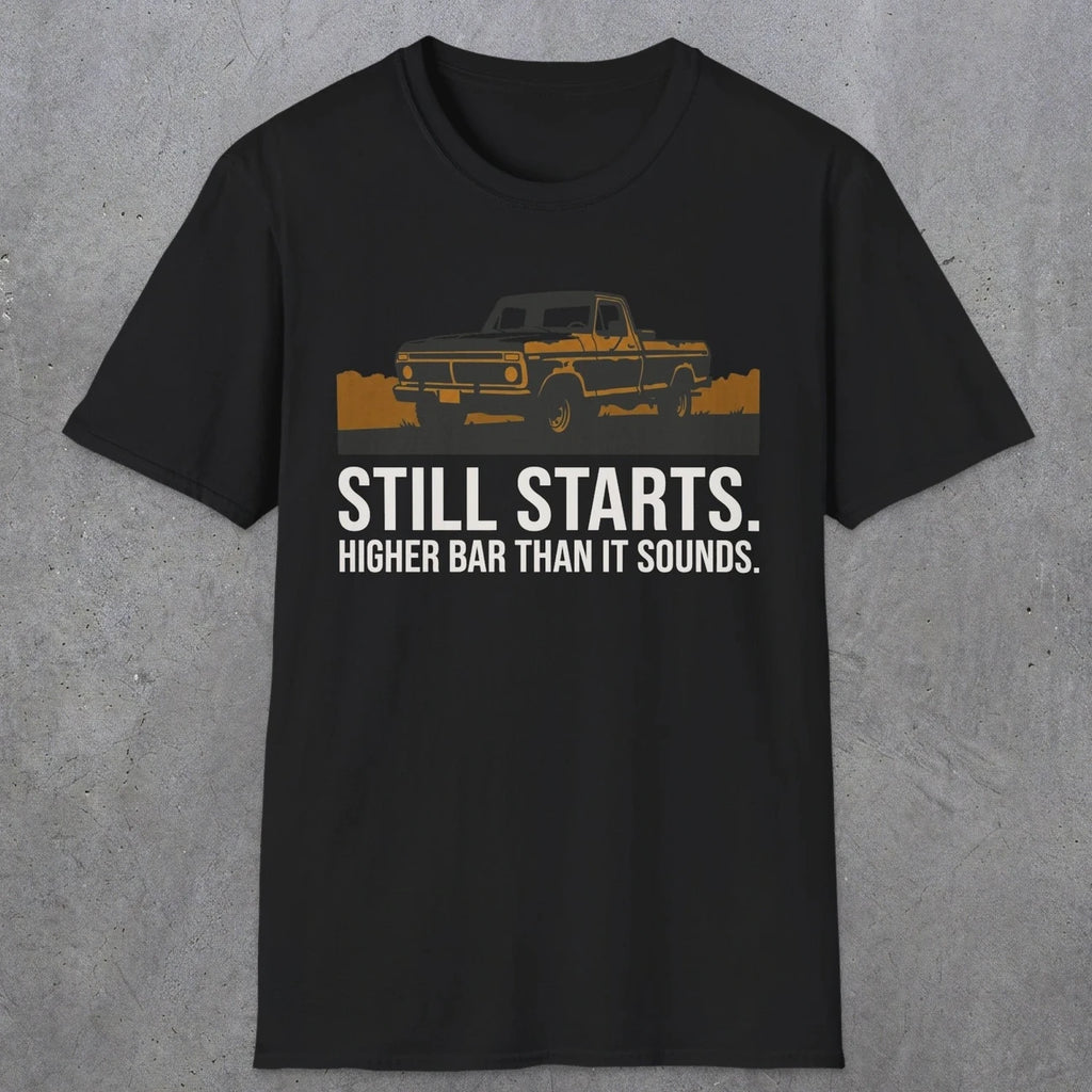0169 Still Starts. Higher Bar Than It Sounds | Funny Dad T-Shirt | RustyDad