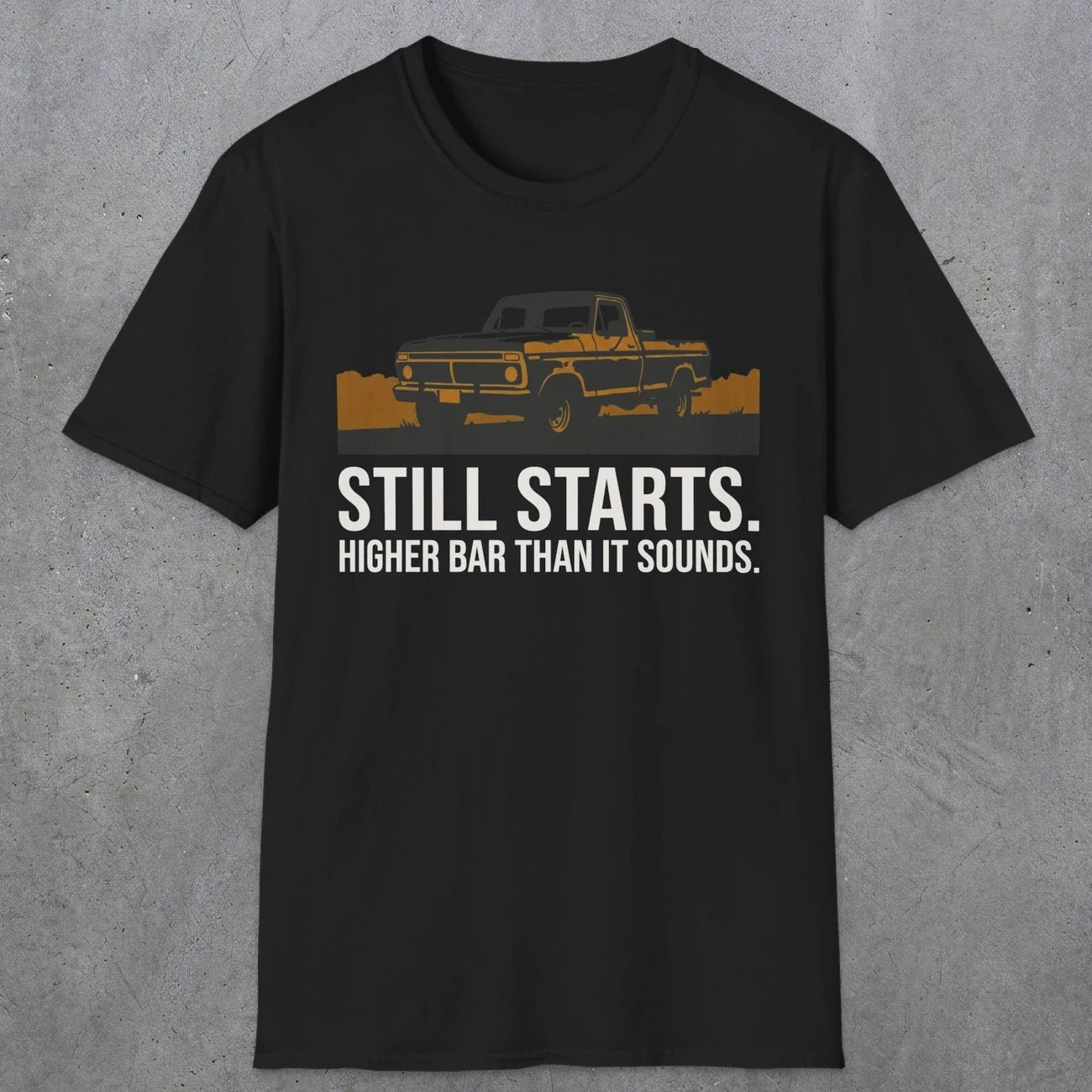 0169 Still Starts. Higher Bar Than It Sounds | Funny Dad T-Shirt | RustyDad