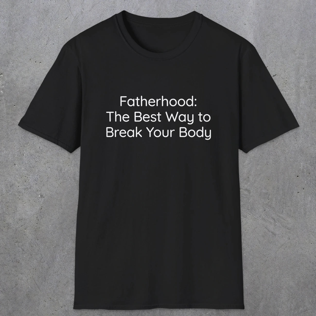 076 Fatherhood: the best way to break your body | Funny Dad T-Shirt | RustyDad