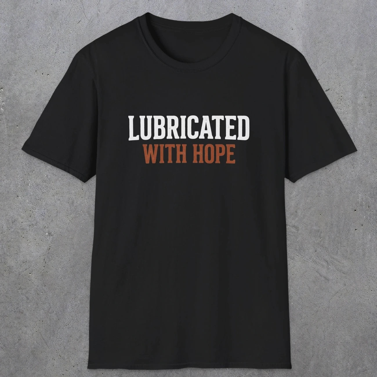 0040 Lubricated with hope | Funny Dad T-Shirt | RustyDad