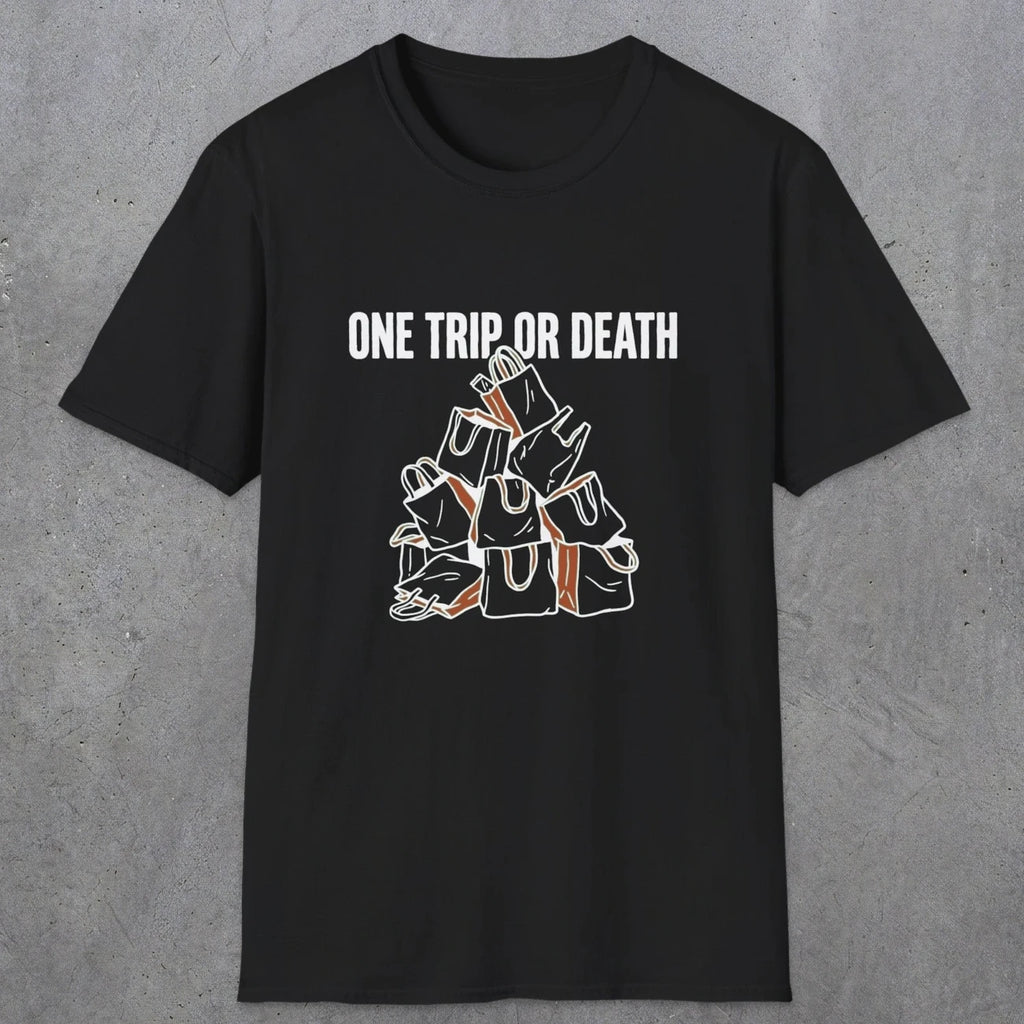 0093 One trip or death | Funny Dad T-Shirt | RustyDad