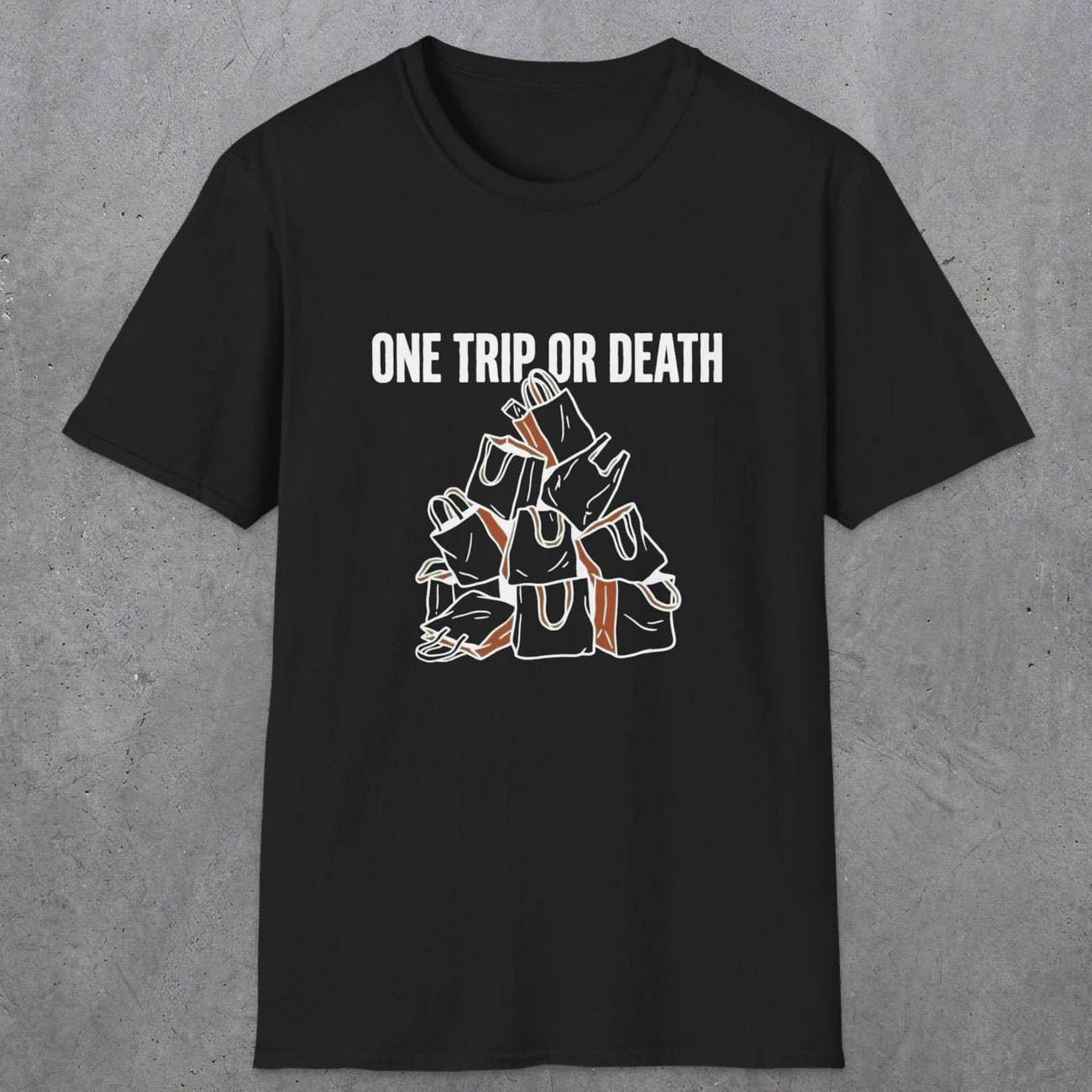 0093 One trip or death | Funny Dad T-Shirt | RustyDad