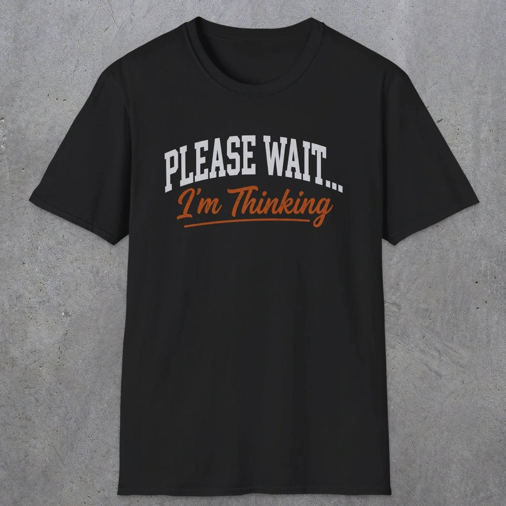 0368 Please Wait ... I'M Thinking | Funny Dad T-Shirt | RustyDad