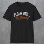 0368 Please Wait ... I'M Thinking | Funny Dad T-Shirt | RustyDad