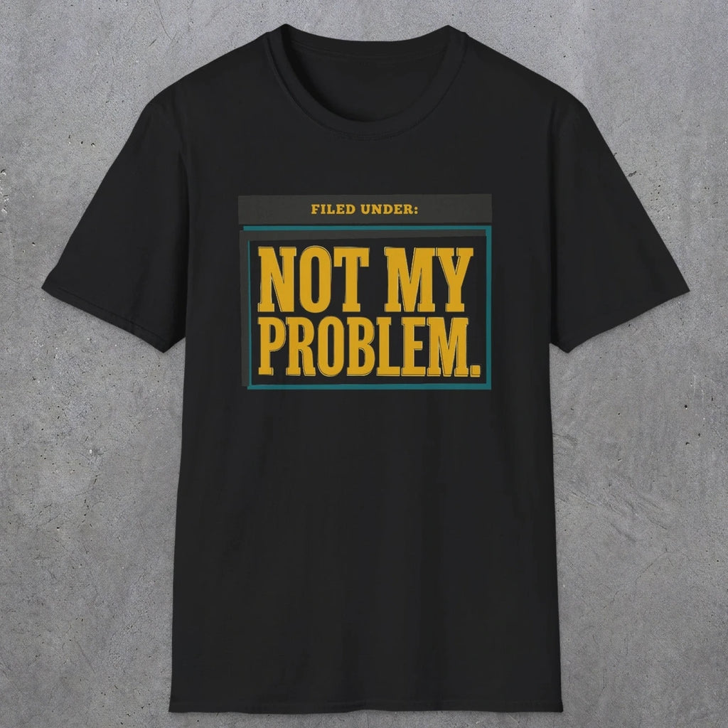 0520 Not My Problem | Funny Dad T-Shirt | RustyDad
