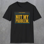 0520 Not My Problem | Funny Dad T-Shirt | RustyDad