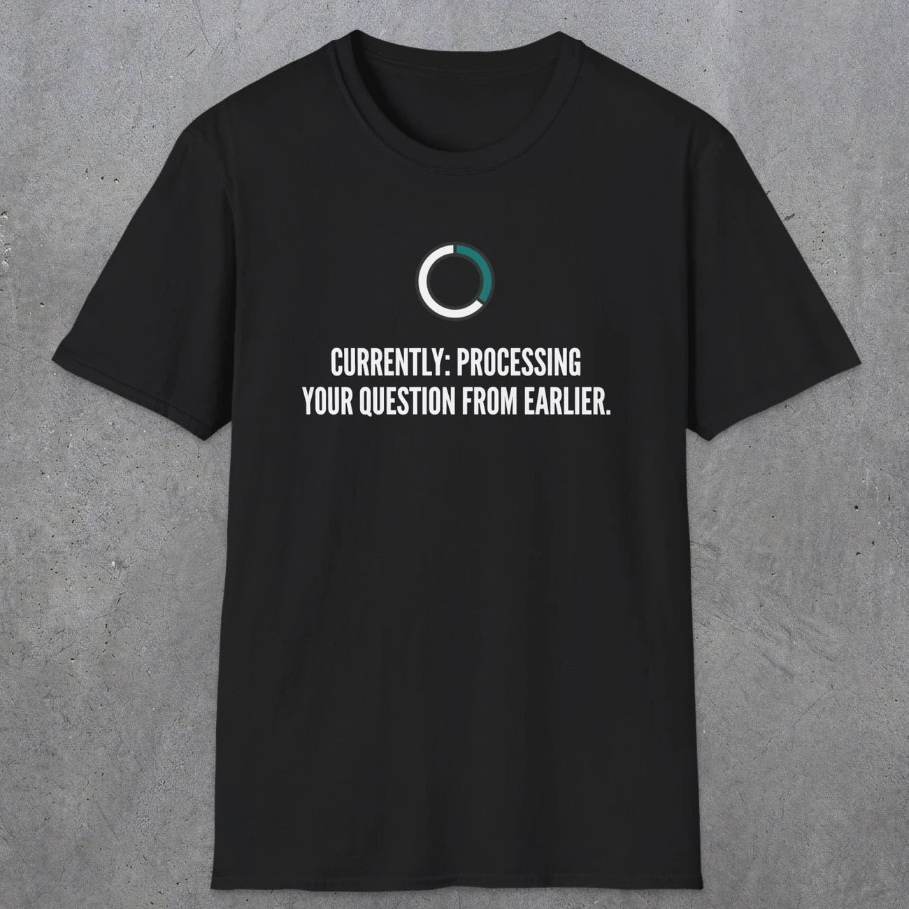 0342 Currently Processing Your Question From Earlier | Funny Dad T-Shirt | RustyDad