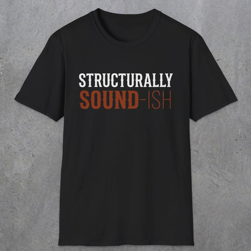 0033 Structurally sound-ish | Funny Dad T-Shirt | RustyDad