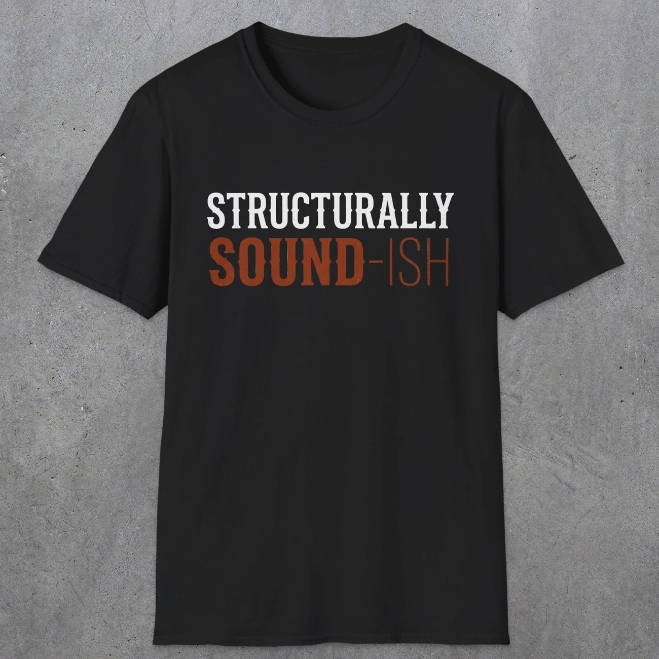 0033 Structurally sound-ish | Funny Dad T-Shirt | RustyDad