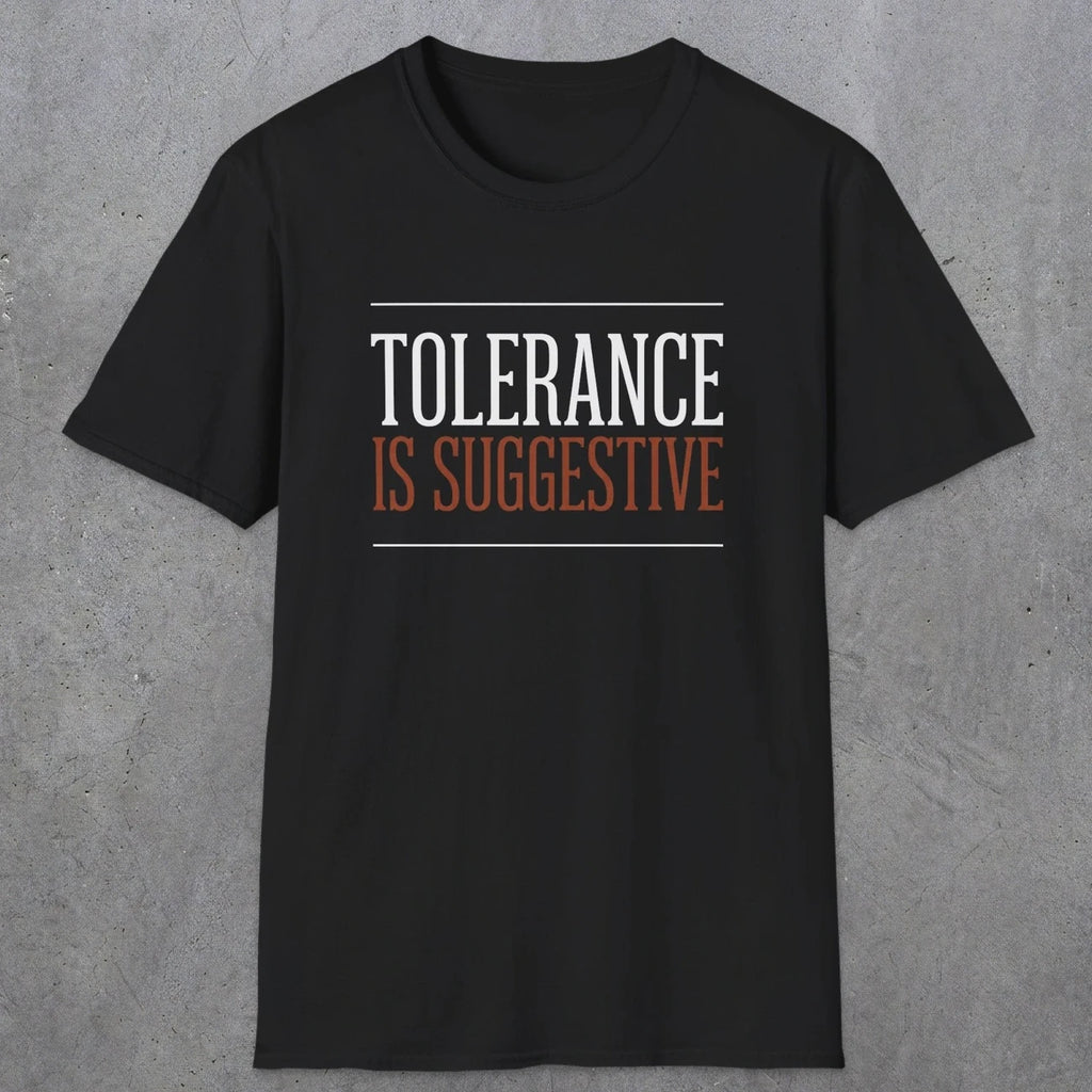 0032 Tolerance is suggestive | Funny Dad T-Shirt | RustyDad