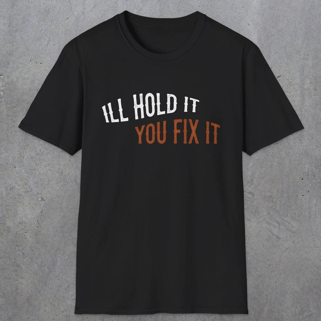 0029 I'll hold it you fix it | Funny Dad T-Shirt | RustyDad
