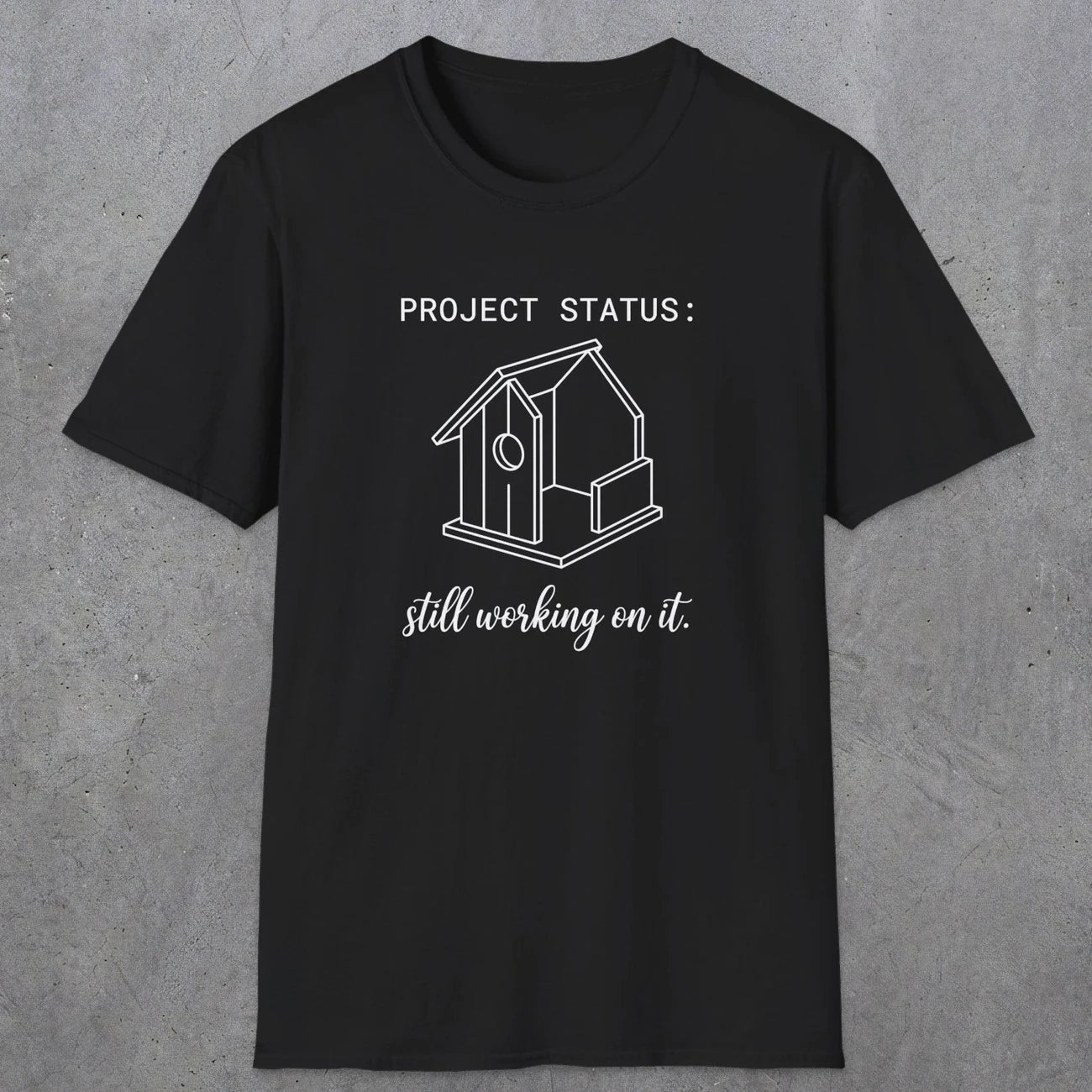 0072 Project status: still working on it | Funny Dad T-Shirt | RustyDad