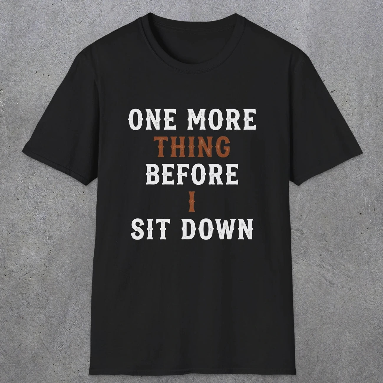 0025 One more thing before i sit down | Funny Dad T-Shirt | RustyDad