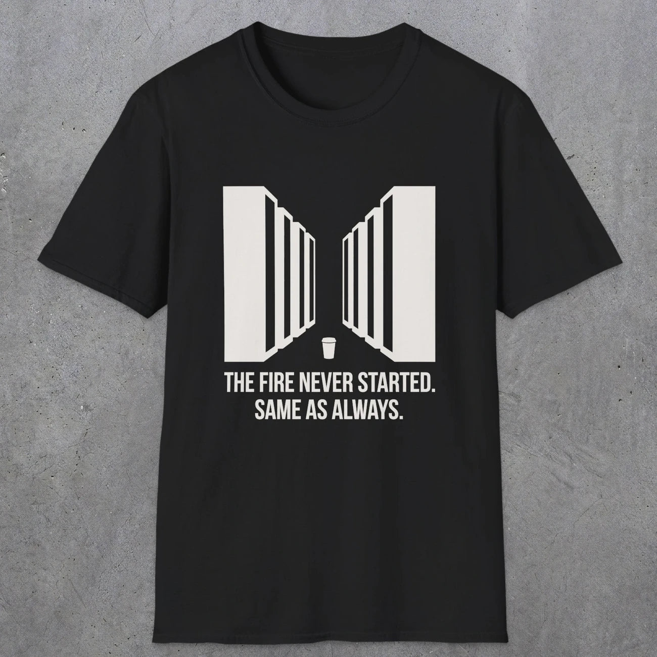 0123 The Fire Never Started Same As Always | Funny Dad T-Shirt | RustyDad
