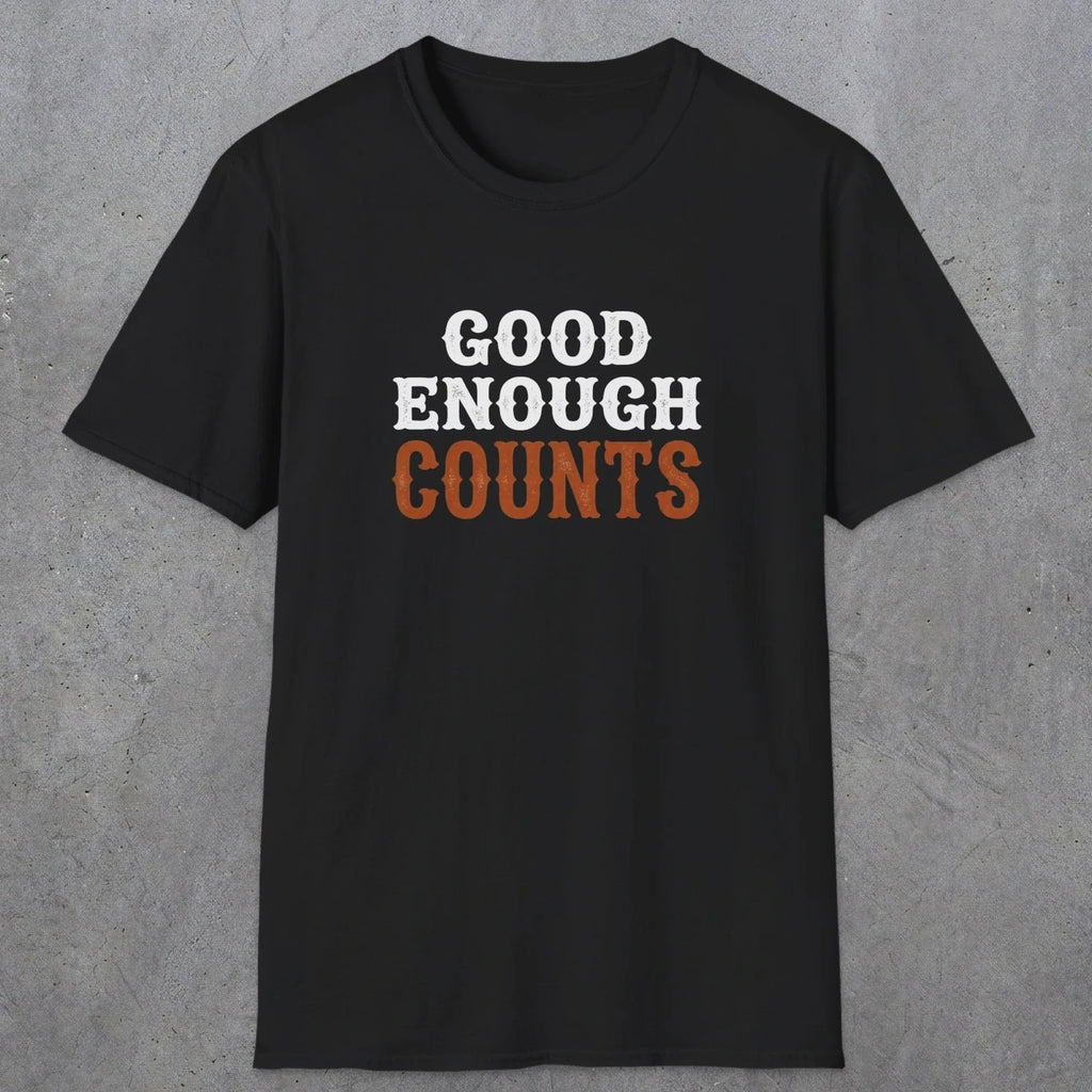 0027 Good enough counts | Funny Dad T-Shirt | RustyDad