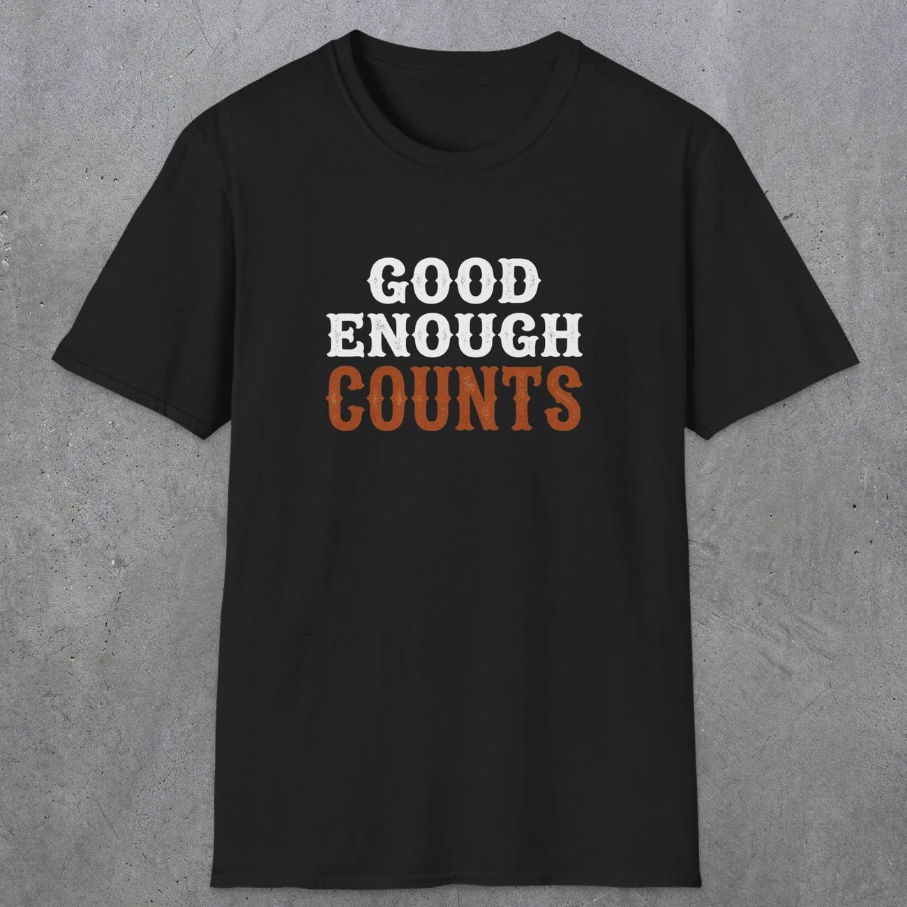 0027 Good enough counts | Funny Dad T-Shirt | RustyDad