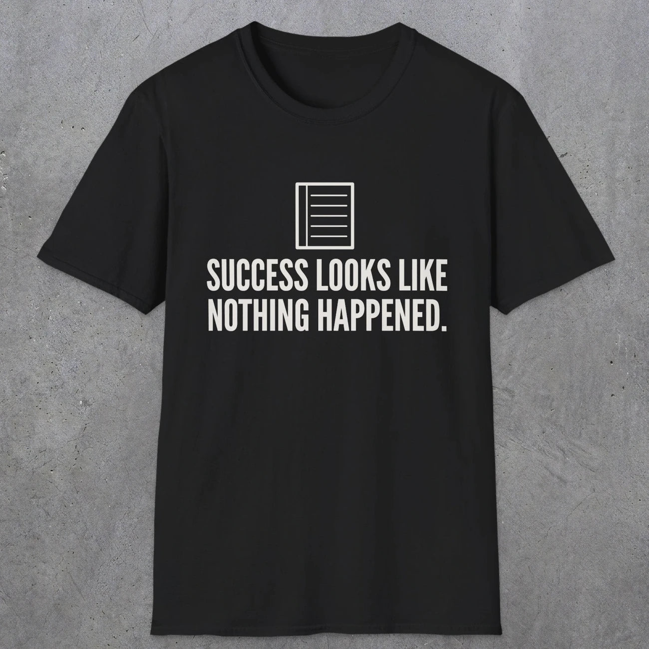 0107 Success Looks Like Nothing Happened | Funny Dad T-Shirt | RustyDad