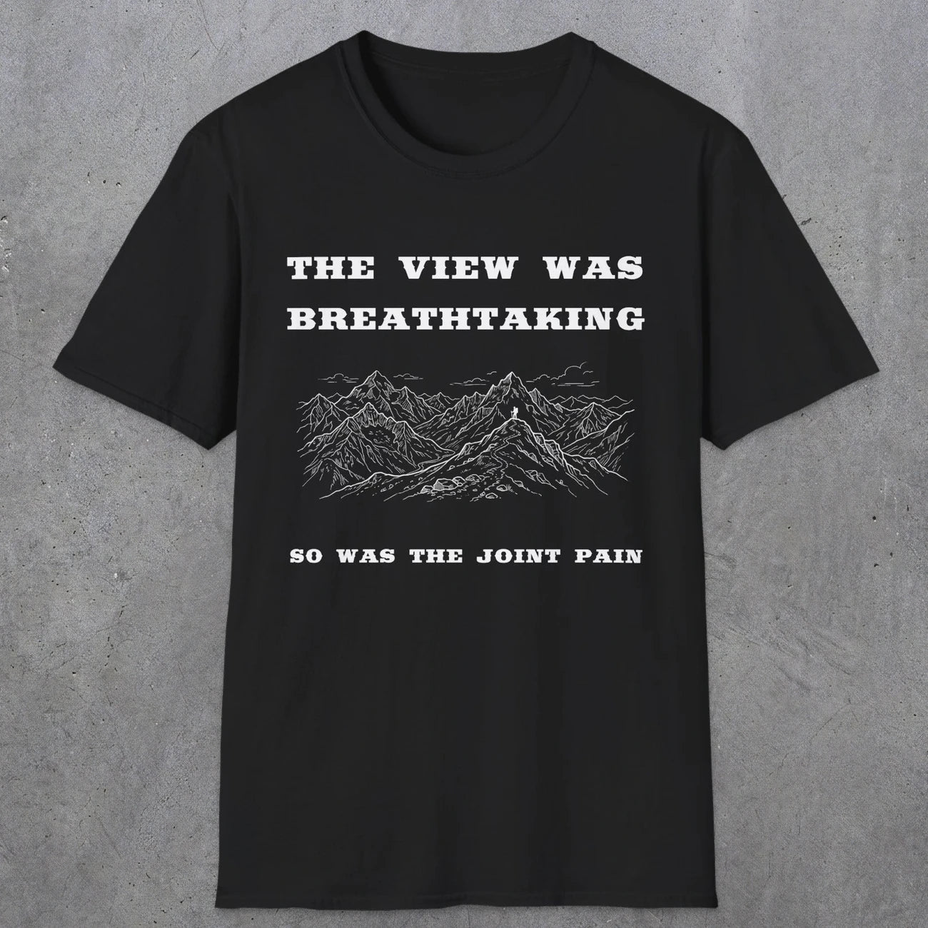 105 The view was breathtaking so was the joint pain | Funny Dad T-Shirt | RustyDad