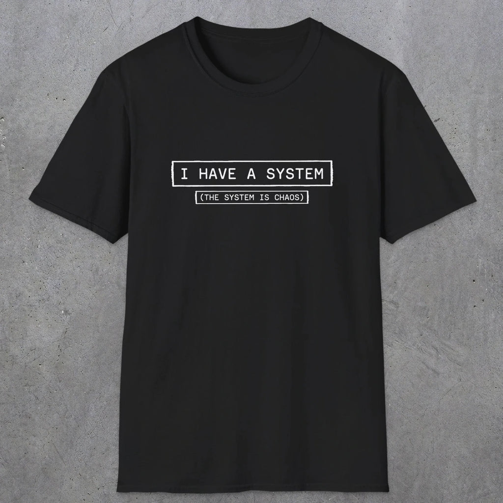 067 I have a system (It's chaos) | Funny Dad T-Shirt | RustyDad