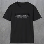 067 I have a system (It's chaos) | Funny Dad T-Shirt | RustyDad