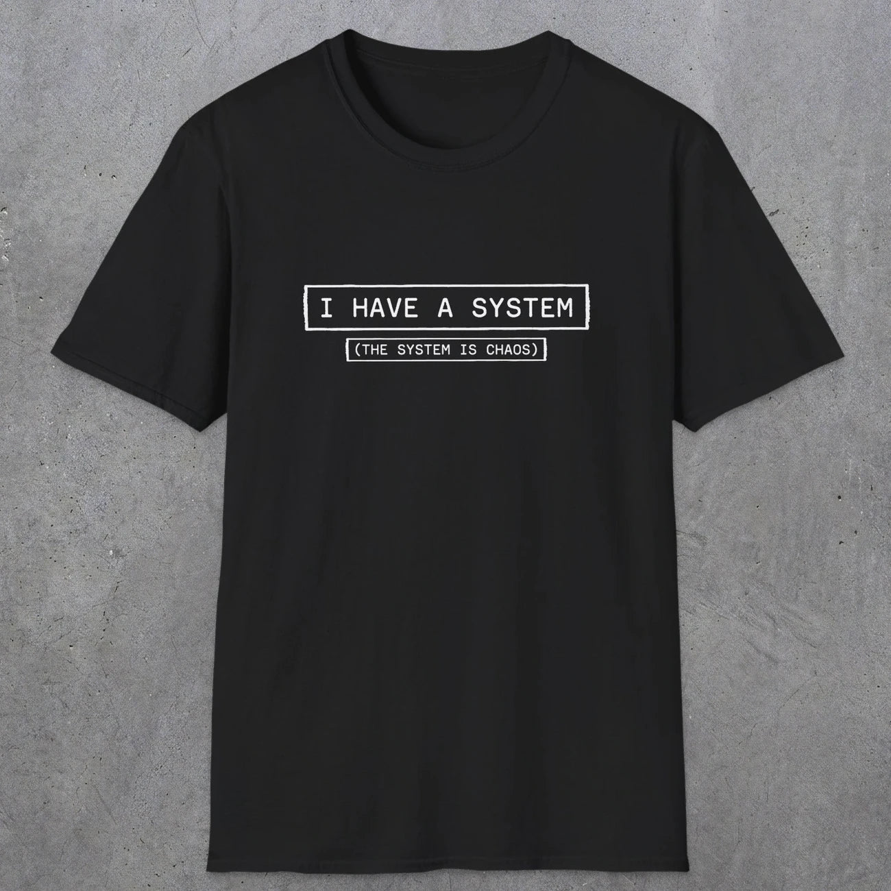 067 I have a system (It's chaos) | Funny Dad T-Shirt | RustyDad