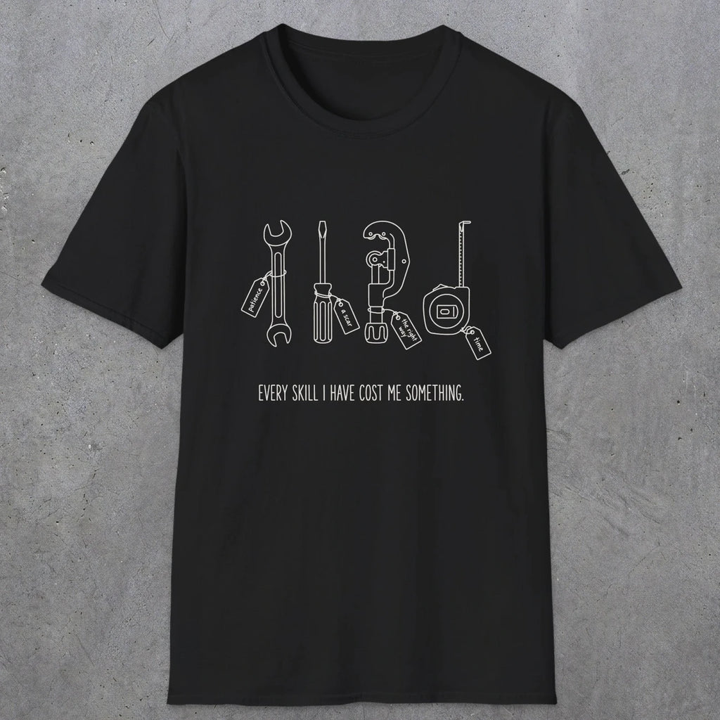 0156 Every Skill I Have Cost Me Something | Funny Dad T-Shirt | RustyDad