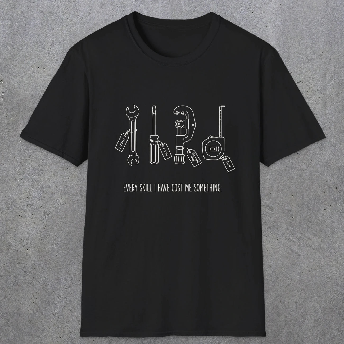 0156 Every Skill I Have Cost Me Something | Funny Dad T-Shirt | RustyDad